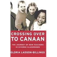 Crossing Over to Canaan The Journey of New Teachers in Diverse Classrooms
