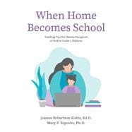 When Home Becomes School Teaching Tips for Parents/Caregivers of PreK to Grade 1 Children