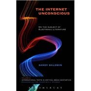 The Internet Unconscious On the Subject of Electronic Literature