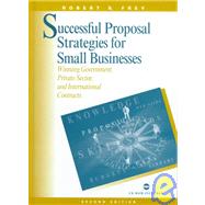 Successful Proposal Strategies for Small Businesses : Winning Government, Private Sector, and International Contracts