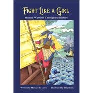 Fight Like a Girl Women Warriors Throughout History