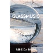Glassmusic A Novel
