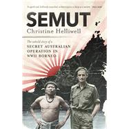 Semut The Untold Story of a Secret Australian Operation in WWII Borneo