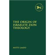 The Origin of Israelite Zion Theology