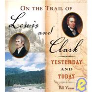 On the Trail of Lewis and Clark : Yesterday and Today