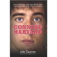 Conning Harvard Adam Wheeler, The Con Artist Who Faked His Way Into The Ivy League,9780762780020