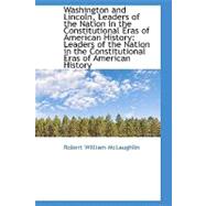 Washington and Lincoln, Leaders of the Nation in the Constitutional Eras of American History : Leader