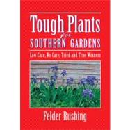 Tough Plants for Southern Gardens : Low Care, No Care, Tried and True Winners