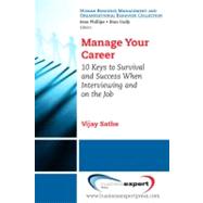 Manage Your Career : 10 Keys to Survival and Success When Interviewing and on the Job