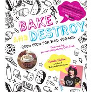 Bake and Destroy Good Food for Bad Vegans