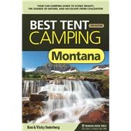 Best Tent Camping: Montana Your Car-Camping Guide to Scenic Beauty, the Sounds of Nature, and an Escape from Civilization