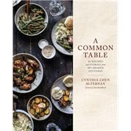 A Common Table 80 Recipes and Stories from My Shared Cultures: A Cookbook