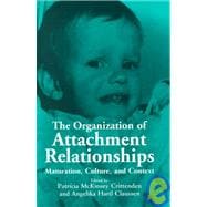 The Organization of Attachment Relationships: Maturation, Culture, and Context