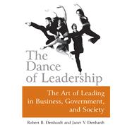 The Dance of Leadership: The Art of Leading in Business, Government, and Society