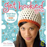 Get Hooked Again: Simple Steps to Crochet More Cool Stuff