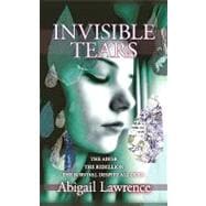 Invisible Tears : The Abuse the Rebellion the Survival despite all Odds