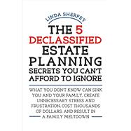 The 5 Declassified Estate Planning Secrets You Can't Afford to Ignore