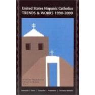United States Hispanic Catholics : Trends and Works, 1990-2000