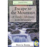 Escape to the Mountain A Family's Adventures in the Wilderness