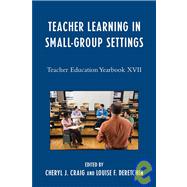 Teacher Learning in Small-Group Settings Teacher Education Yearbook XVII