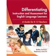 Differentiating Instruction and Assessment for English Language Learners : A Guide for K - 12 Teachers