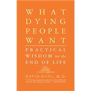 Kindle Book: What Dying People Want Practical Wisdom For The End Of Life (B004OA64TI)