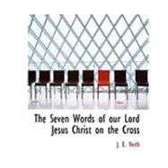 The Seven Words of Our Lord Jesus Christ on the Cross