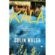 Kala A Novel book cover, ISBN 9780593470022