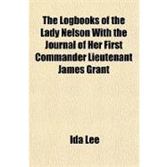 The Logbooks of the Lady Nelson With the Journal of Her First Commander Lieutenant James Grant