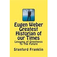 Eugen Weber, Greatest Historian of Our Times