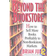 Beyond the Bookstore : How to Sell More Books Profitably to Non-Bookstore Markets