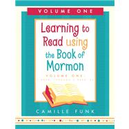 Learning to Read Using the Book of Morman Volume One: 1 Nephi Through 2 Nephi 26