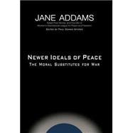 Newer Ideals of Peace : The Moral Substitutes for War