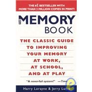 The Memory Book The Classic Guide to Improving Your Memory at Work, at School, and at Play