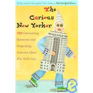 Curious New Yorker : 329 Fascinating Questions and Surprising Answers about New York City
