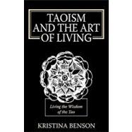 Taoism and the Art of Living : Living the Wisdom of the Tao