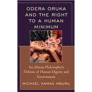 Odera Oruka and the Right to a Human Minimum An African Philosopher's Defense of Human Dignity and Environment