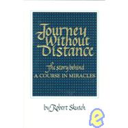 Journey Without Distance : The Story Behind a Course in Miracles