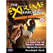 The Extreme Searcher's Internet Handbook A Guide for the Serious Searcher