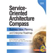 Service-Oriented Architecture (SOA) Compass Business Value, Planning, and Enterprise Roadmap