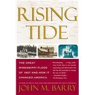 Rising Tide The Great Mississippi Flood of 1927 and How It Changed America