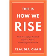 This Is How We Rise Reach Your Highest Potential, Empower Women, Lead Change in the World