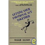 Getting Your Emotional Act Together: It's Simple but It Ain't Easy