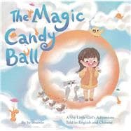 The Magic Candy Ball A Shy Little Girl’s Adventure Told in English and Chinese