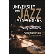 University of the Jazz Messengers Art Blakey's Passwords to the Mystery of Creating Art and Universal Success.