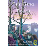 The Ring of Truth: Sacred Secrets of the Goddess
