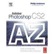 Adobe Photoshop CS2 A - Z : Tools and features Illustrated ready Reference