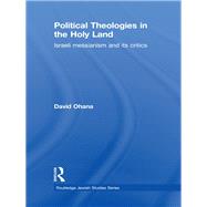 Political Theologies in the Holy Land: Israeli Messianism and its Critics