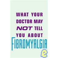 WHAT YOUR DOCTOR MAY NOT TELL YOU ABOUT (TM): PEDIATRIC FIBROMYALGIA A Safe New Treatment Plan for Children