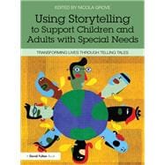 Using Storytelling to Support Children and Adults with Special Needs: Transforming lives through telling tales